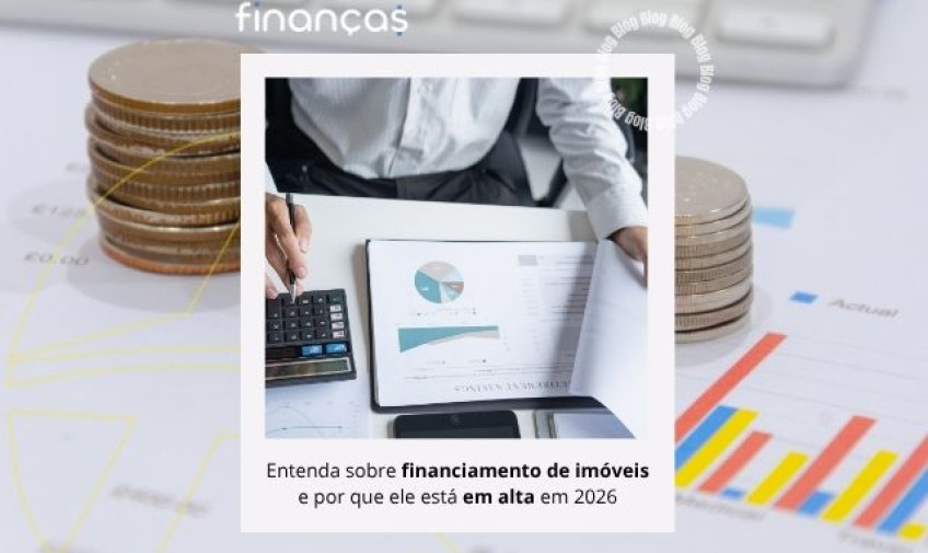Entenda sobre financiamento de imóveis e por que ele está em alta em 2026