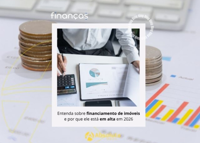 Entenda sobre financiamento de imóveis e por que ele está em alta em 2026