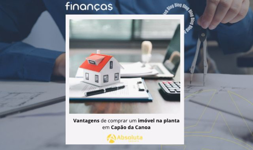 Vantagens de comprar um imóvel na planta em Capão da Canoa