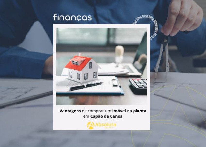 Vantagens de comprar um imóvel na planta em Capão da Canoa