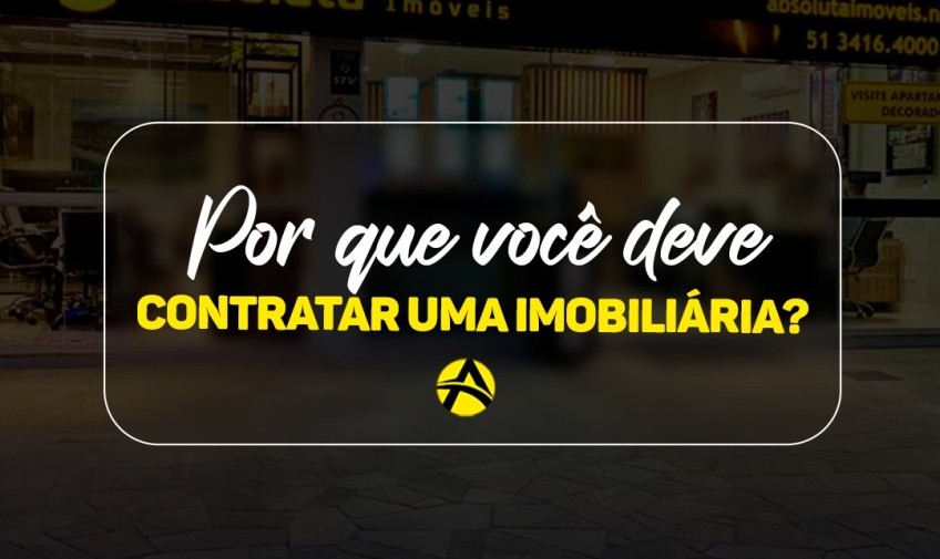 Por que você deve contratar uma imobiliária?