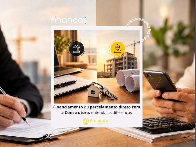 Financiamento ou parcelamento direto com a Construtora: entenda as diferenças