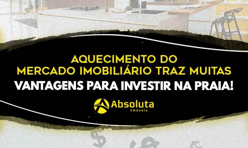 Aquecimento do mercado imobiliário traz muitas vantagens para investir na praia