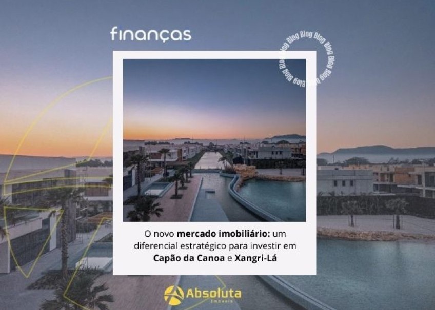 O novo mercado imobiliário: um diferencial estratégico para investir em Capão da Canoa e Xangri-Lá