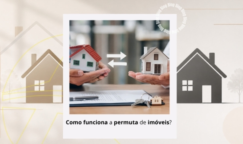 Como funciona a permuta de imóveis?