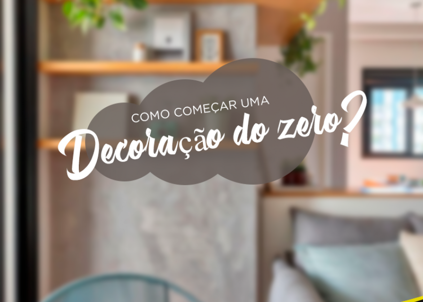 Como começar uma decoração do zero?