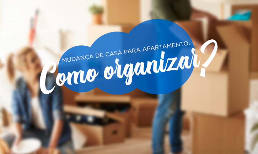 Mudança de casa para apartamento: como organizar?