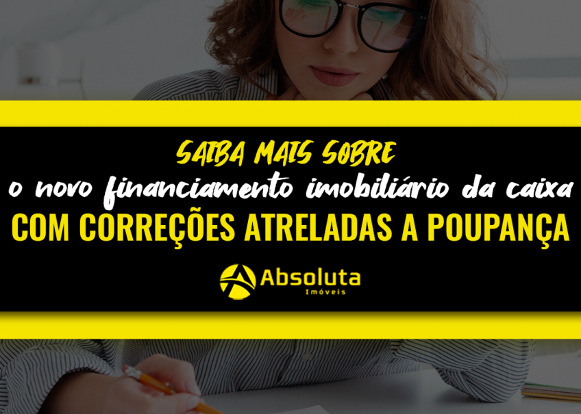 Saiba mais sobre o novo financiamento imobiliário da Caixa com correções atreladas à poupança.