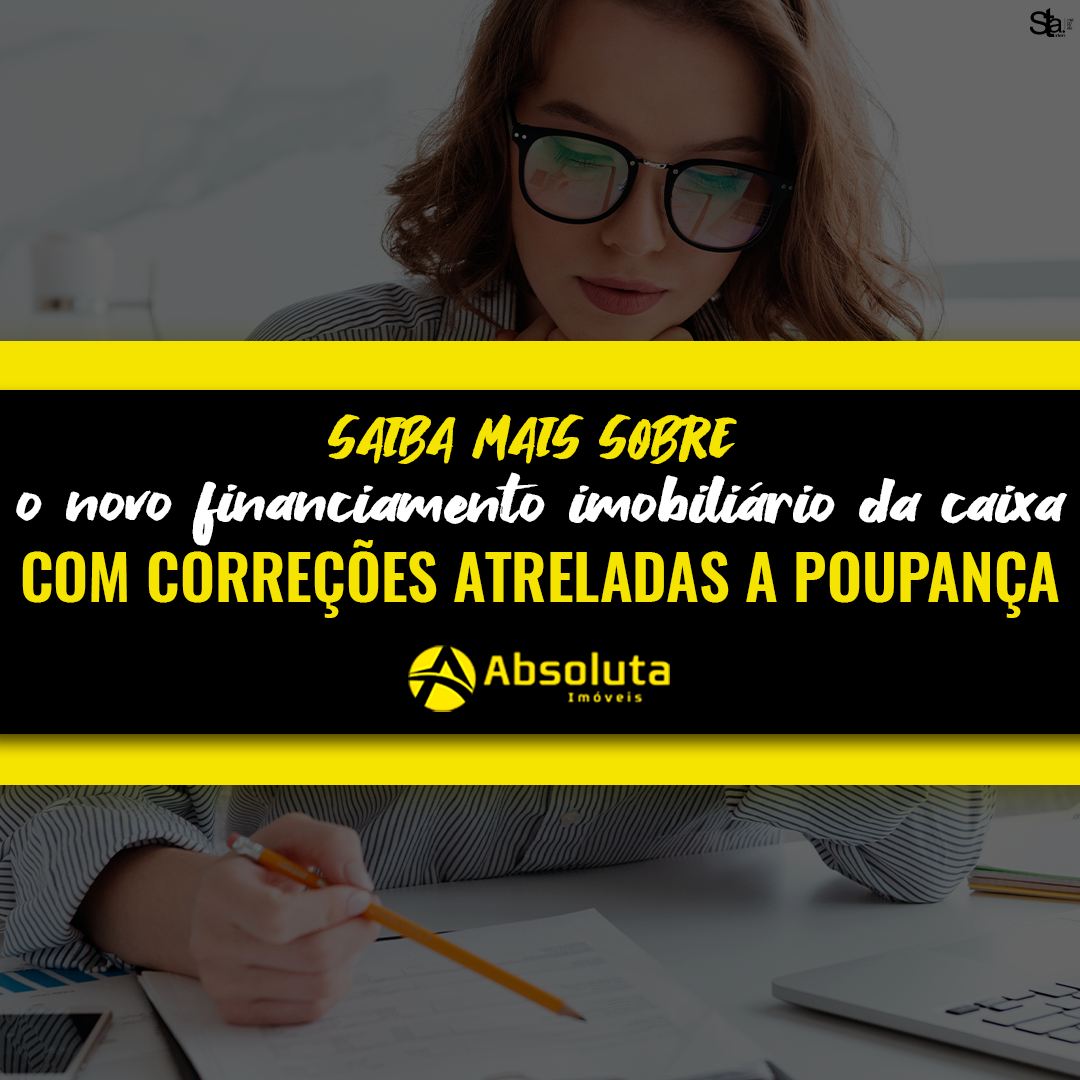 Saiba mais sobre o novo financiamento imobiliário da Caixa com correções atreladas à poupança.