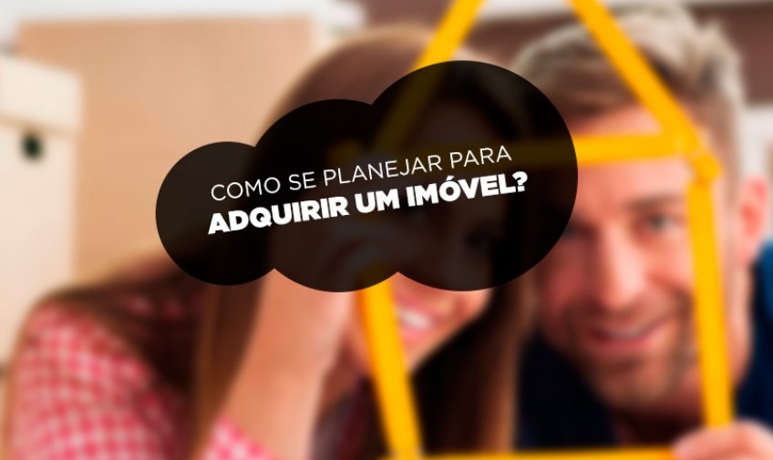 Como se planejar para adquirir um imóvel?