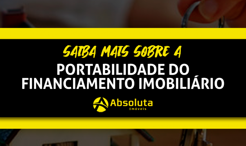 Saiba mais sobre a Portabilidade do Financiamento Imobiliário.