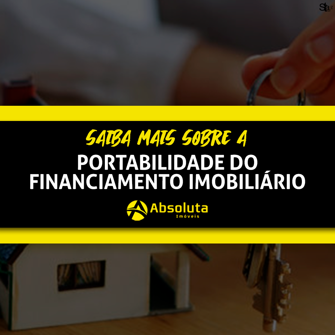 Saiba mais sobre a Portabilidade do Financiamento Imobiliário.