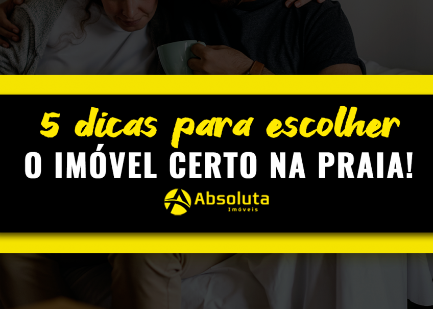 5 dicas para escolher o imóvel certo na praia