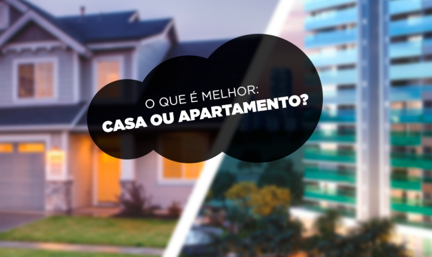 O que é melhor: Casa ou apartamento?