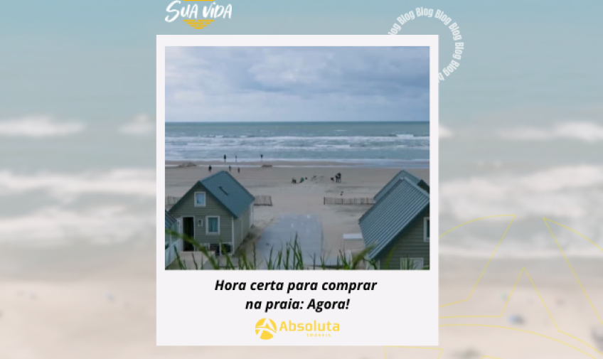 Hora certa de comprar na praia: Agora!