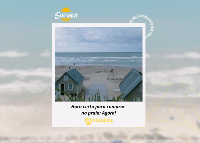 Hora certa de comprar na praia: Agora!