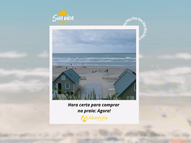 Hora certa de comprar na praia: Agora!
