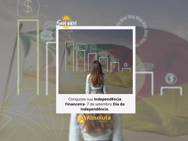 7  Setembro- Conquiste a sua dependência financeira