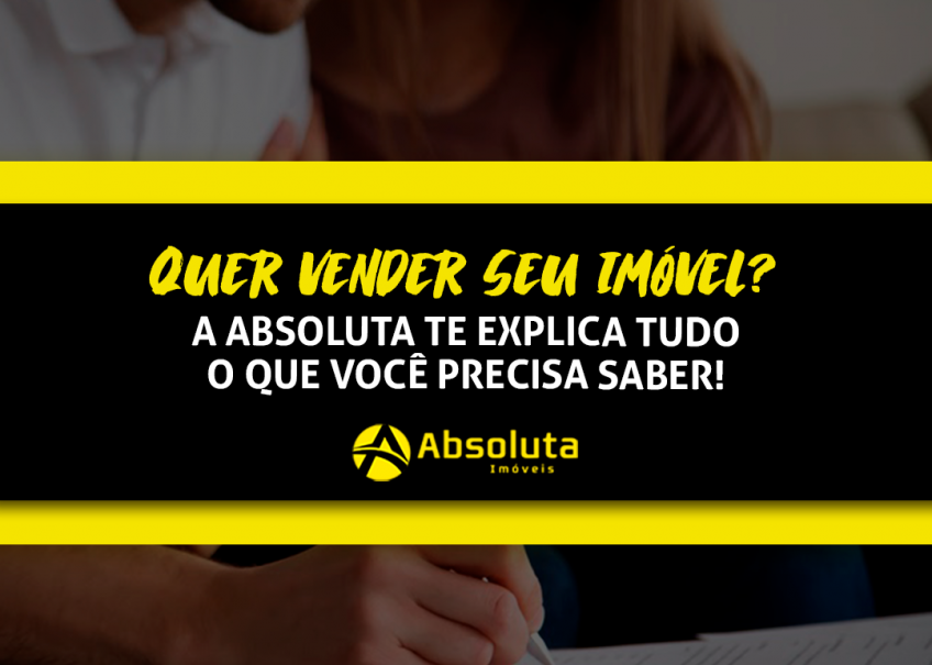 Quer vender seu imóvel? A Absoluta te explica tudo o que você precisa saber!