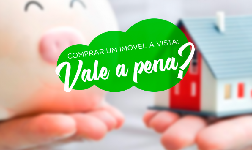 Comprar um imóvel a vista: vale a pena?