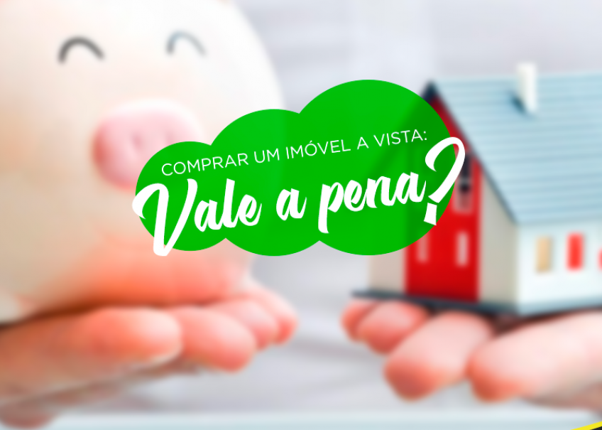 Comprar um imóvel a vista: vale a pena?