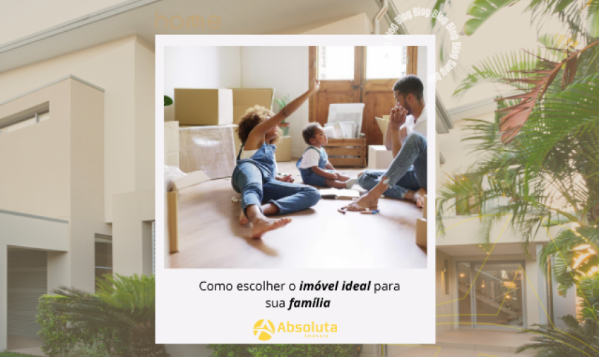 Como escolher o Imóvel ideal para sua família