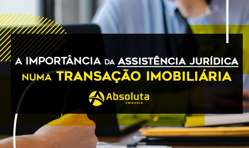 A importância da assistência jurídica numa transação imobiliária