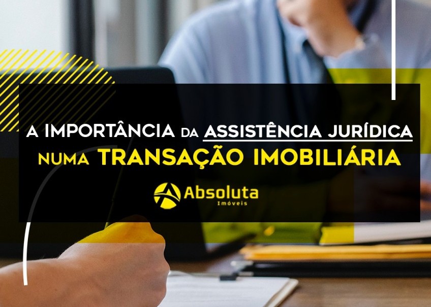 A importância da assistência jurídica numa transação imobiliária