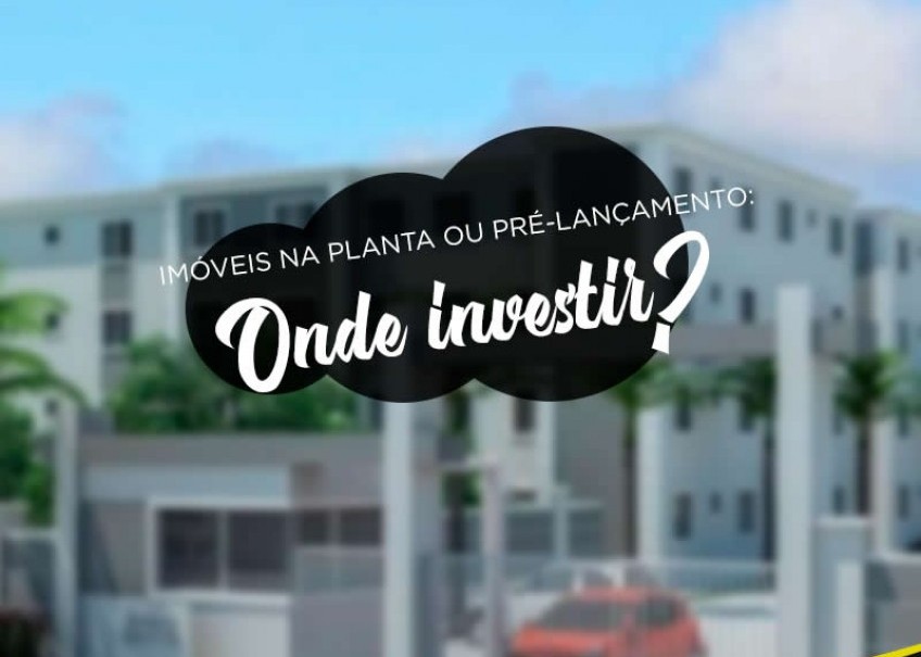 Imóveis na planta ou pré-lançamento: onde investir?