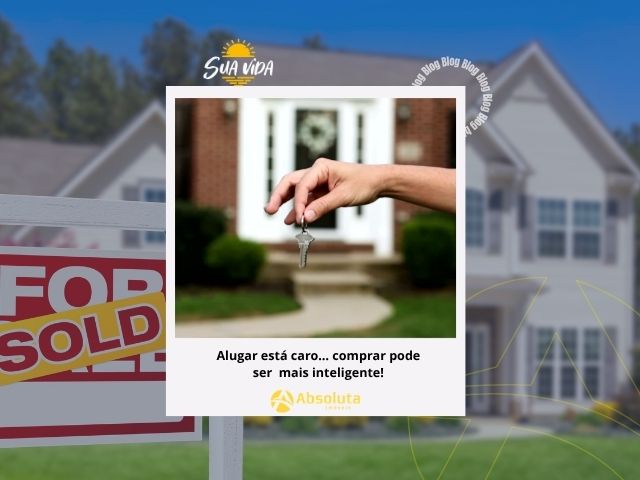 Alugar está caro… comprar pode ser mais inteligente!