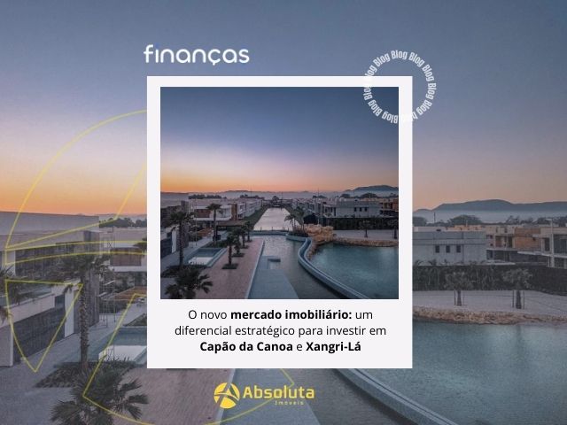 O novo mercado imobiliário: um diferencial estratégico para investir em Capão da Canoa e Xangri-Lá